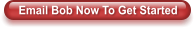 Email Bob Now To Get Started
