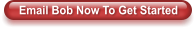 Email Bob Now To Get Started
