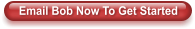 Email Bob Now To Get Started